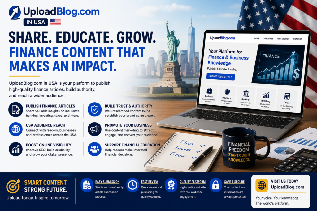 This guide explains how UploadBlog.com in USA can be used for finance content publishing, why finance content matters, how businesses can benefit, what SEO practices should be followed